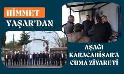 Himmet Yaşar’dan Aşağı Karacahisar’a Cuma Ziyareti