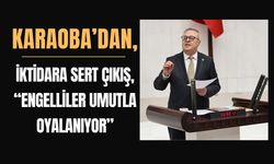 Karaoba’dan Sert Çıkış, “Engelliler Umutla Oyalanıyor”