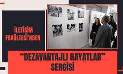 İletişim Fakültesi’nden “Dezavantajlı Hayatlar” Sergisi