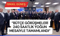 Güneş: “Bütçe görüşmeleri 240 saatlik mesaiyle tamamlandı”