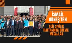 İsmail Güneş’ten Acil Sağlık Haftasında Önemli Mesajlar