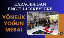 Karaoba’dan Engelli Bireylere Yönelik Yoğun Mesai