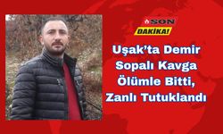 Uşak’ta Demir Sopalı Kavga Ölümle Bitti, Zanlı Tutuklandı