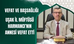 Uşak İl Müftüsü Harmancı’nın Annesi Vefat Etti
