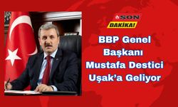BBP Genel Başkanı Mustafa Destici Uşak’a Geliyor