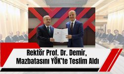 Rektör Prof. Dr. Demir, Mazbatasını YÖK’te Teslim Aldı