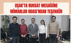 Uşak’ta Ruhsat Mesaisine Mimarlar Odası’ndan Teşekkür