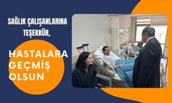 Sağlık Çalışanlarına Teşekkür, Hastalara Geçmiş Olsun