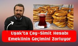 Uşak’ta Çay–Simit Hesabı Emeklinin Geçimini Zorluyor