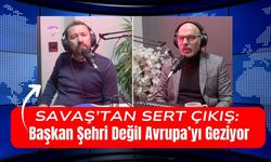 Savaş’tan Sert Çıkış: Başkan Şehri Değil Avrupa’yı Geziyor