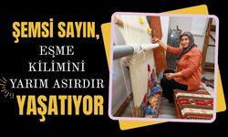 Şemsi Sayın, Eşme Kilimini Yarım Asırdır Yaşatıyor