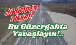 Sürücüler Dikkat! Bu Güzergahta Yavaşlayın!..