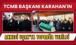 TCMB Başkanı Karahan'ın Annesi Uşak'ta Toprağa Verildi