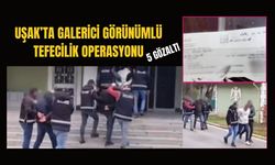 Uşak’ta Galerici Görünümlü Tefecilik Operasyonu, 5 Gözaltı