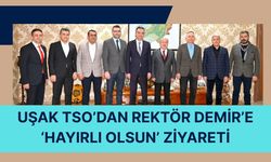 Uşak TSO’dan Rektör Demir’e ‘Hayırlı Olsun’ Ziyareti