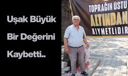 Uşak Büyük Bir Değerini Kaybetti