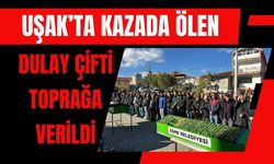 Uşak’ta Kazada Ölen Dulay Çifti Toprağa Verildi