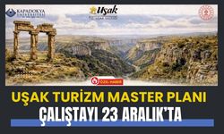 Uşak Turizm Master Planı Çalıştayı 23 Aralık’ta