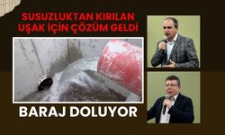 Susuzluktan Kırılan Uşak İçin Çözüm Geldi, Baraj Doluyor