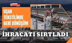 Uşak Tekstilinde Geri Dönüşüm İhracatı Sırtladı