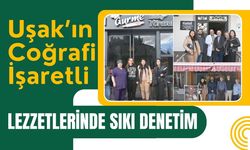 Uşak’ın Coğrafi İşaretli Lezzetlerinde Sıkı Denetim