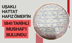 Uşaklı Hattat Hafız Ömer’in 1841 Tarihli Mushaf’ı Bulundu