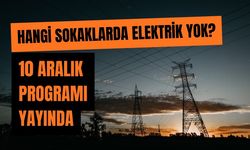 Hangi Sokaklarda Elektrik Yok? 10 Aralık Programı Yayında