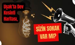 Uşak’ta Dev Kesinti Haritası, Sizin Sokak Var mı?