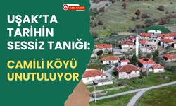 Uşak’ta Tarihin Sessiz Tanığı: Camili Köyü Unutuluyor
