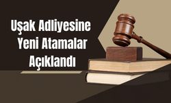 Uşak Adliyesine Yeni Atamalar Açıklandı