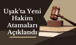 Uşak’ta Yeni Hakim Atamaları Açıklandı