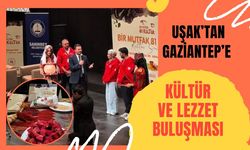 Uşak’tan Gaziantep’e Kültür ve Lezzet Buluşması
