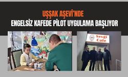 Uşşak Aşevi’nde Engelsiz Kafede Pilot Uygulama Başlıyor