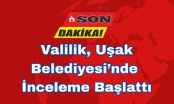 Valilik, Uşak Belediyesi’nde İnceleme Başlattı