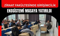 Ziraat Fakültesinde Girişimcilik Ekosistemi Masaya Yatırıldı
