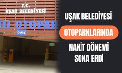 Uşak Belediyesi Otoparklarında Nakit Dönemi Sona Erdi