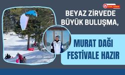Beyaz Zirvede Büyük Buluşma, Murat Dağı Festivale Hazır