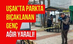 Uşak’ta Parkta Bıçaklanan Genç Ağır Yaralı!