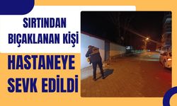 Sırtından Bıçaklanan Kişi Hastaneye Sevk Edildi