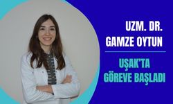 Uzm. Dr. Gamze Oytun Uşak’ta Göreve Başladı
