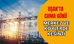 Uşak’ta Cuma Günü Merkez ve Köylerde Kesinti