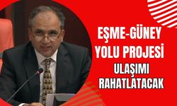 Eşme-Güney Yolu Projesi Ulaşımı Rahatlatacak