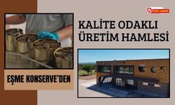 Eşme Konserve’den Kalite Odaklı Üretim Hamlesi