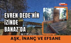 Evren Dede’nin İzinde Banaz’da Aşk, İnanç ve Efsane