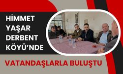 Himmet Yaşar Derbent Köyü’nde Vatandaşlarla Buluştu