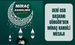 Deri OSB Başkanı Güngör’den Miraç Kandili Mesajı