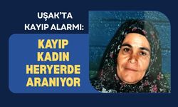 Uşak’ta Kayıp Alarmı: Kayıp Kadın Heryerde Aranıyor
