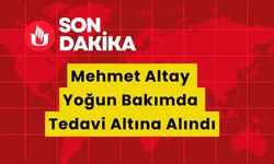 Mehmet Altay Yoğun Bakımda Tedavi Altına Alındı