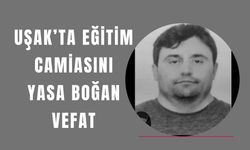 Uşak’ta Eğitim Camiasını Yasa Boğan Vefat