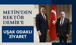 Metin’den Rektör Demir’e Uşak Odaklı Ziyaret